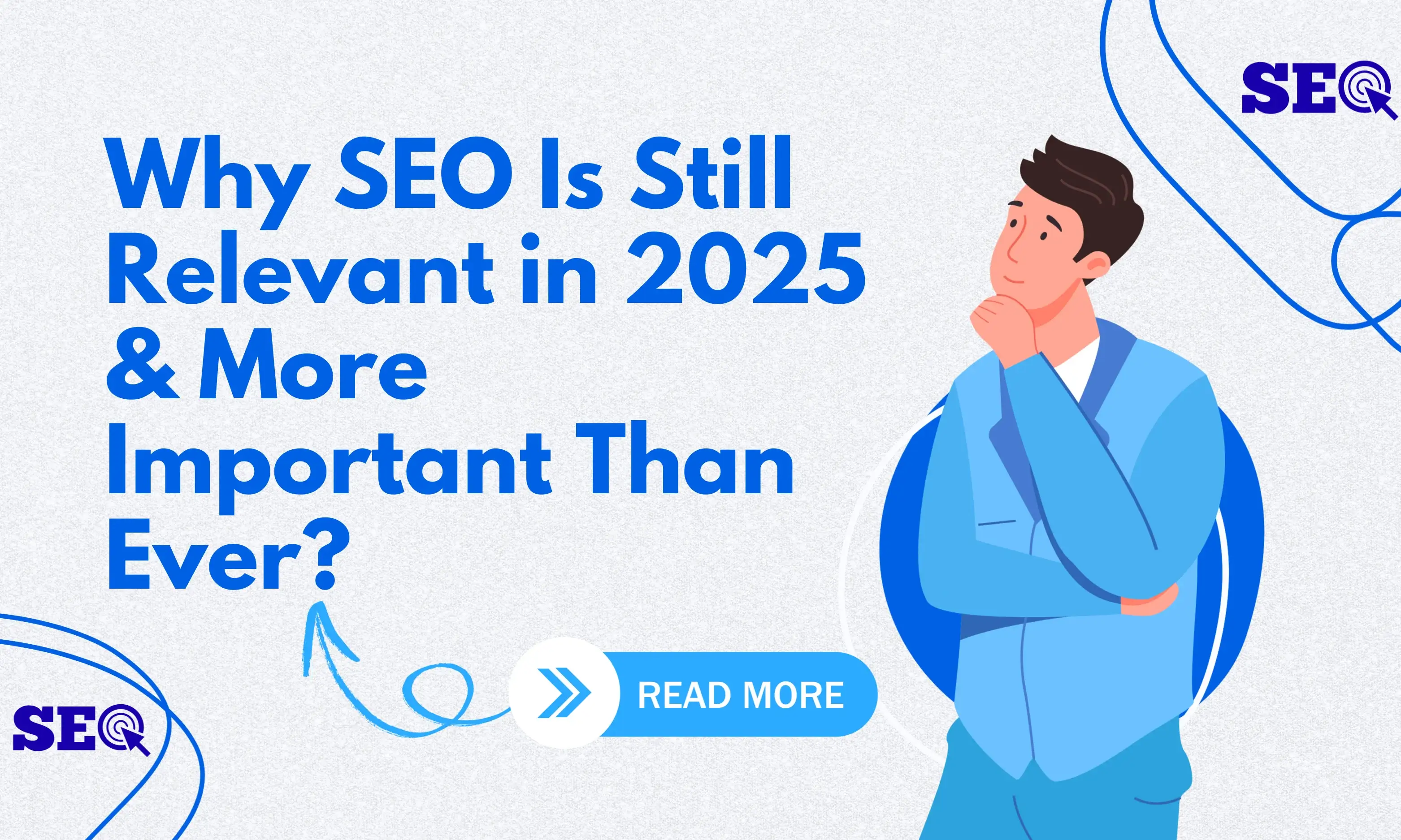 Why SEO Is Still Relevant in 2025 & More Important Than Ever